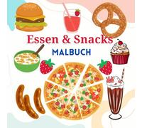ESSEN UND SNACKS MALBUCH: Spaß Malbuch für Kinder