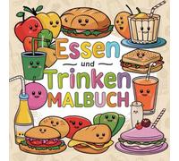 Essen und Trinken Malbuch: Entdecke den Genuss Kreatives Malen rund um köstliche Gerichte und erfrischende Getränke."