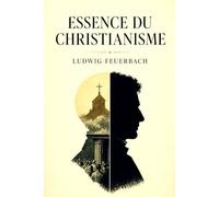 Essence du Christianisme: Édition pour lecture confortable