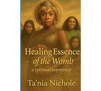 Essence healing of the womb: A spiritual experience book 1