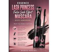 Essence Lash Princess False Last Effect Mascara User Handbook: Master Your Boldest Lash Look