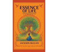 Essence of Life: A Story of Thinking Your Way Out of What You Must Feel