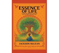 Essence of Life: A Story of Thinking Your Way Out of What You Must Feel