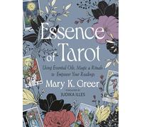 Essence of Tarot: Using Essential Oils, Magic, and Rituals to Empower Your Readings
