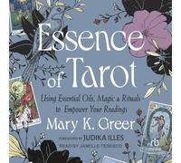 Essence of Tarot: Using Essential Oils, Magic, and Rituals to Empower Your Readings