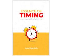 Essence of Timing: A Complete Guide to Faith in God