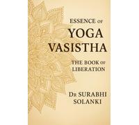 Essence of Yoga Vasistha - The Book of Liberation: Yoga Vasistha Book: 1 (Vedanta Simplified)
