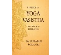 Essence of Yoga Vasistha: The Book of Liberation: Yoga Vasistha Book in English (Vedanta Simplified)