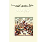 Essences of Hungary: Culture and History Unveiled (Classic Books)
