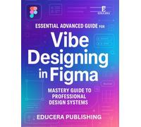 Essential Advanced Guide for Vibe Designing in Figma: Mastery Guide to Professional Design Systems