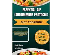 ESSENTIAL AIP (AUTOIMMUNE PROTOCOL) DIET COOKBOOK: Beyond The Diet: Holistic Techniques With Delicious Recipes, Meal Plans, And Tips To Reclaim Your ... Paleo-Friendly, And Sustainable