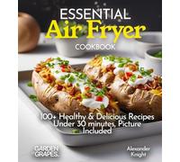 Essential Air Fryer Cookbook: 100+ Healthy & Delicious Recipes under 30 minutes great for Busy Families, Picture Included (Taste of Vegan)