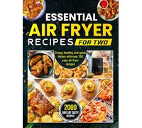 Essential Air Fryer Recipes for Two: Crispy, healthy, and quick dishes with over 200 easy air fryer recipes