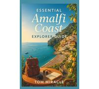 Essential Amalfi Coast Explorer Guide: With Sorrento, Naples , Positano , Ravello and Amalfi