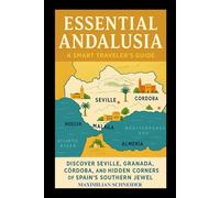 Essential Andalusia: A Smart Traveler’s Guide: Discover Seville, Granada, Córdoba, and the Hidden Corners of Spain’s Southern Jewel (Wanderwise: The Ultimate Global Travel Guide Series)