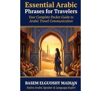 Essential Arabic Phrases for Travelers: 500+ Everyday Expressions in Colloquial Arabic - From a Native Speaker (Arabic Learning Series)