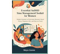 Essential AuDHD Time Management Toolkit for Women: Simple Systems to Overcome Burnout, Boost Focus, Organize Life, and Stay on Track