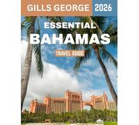 Essential Bahamas Travel Guide 2026 (Full-color travel guide): A Journey Through Pristine Beaches, Turquoise Waters, Lush Islands, Thriving Culture, and Hidden Treasures of the Caribbean