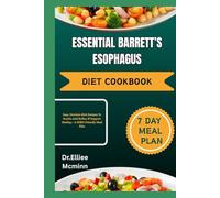 ESSENTIAL BARRETT’S ESOPHAGUS DIET COOKBOOK: Easy, Nutrient-Rich Recipes To Soothe Acid Reflux & Support Healing - A GERD-Friendly Meal Plan