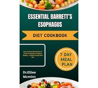 ESSENTIAL BARRETT’S ESOPHAGUS DIET COOKBOOK: Easy, Nutrient-Rich Recipes To Soothe Acid Reflux & Support Healing - A GERD-Friendly Meal Plan