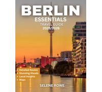 ESSENTIAL BERLIN TRAVEL GUIDE 2025/2026: The Essential Berlin Travel Guide: A Complete Journey Through the History, Culture, Landmarks, and Hidden Treasures of Germany’s Vibrant Capital