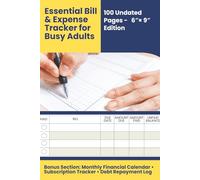 Essential Bill & Expense Tracker for Busy Adults: 100 Undated Pages - 6″× 9″Edition + Bonus Section • Monthly Financial Calendar • Subscription Tracker • Debt Repayment Log