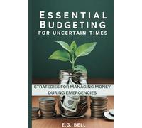 Essential Budgeting for Uncertain Times: Strategies for Managing Money During Emergencies
