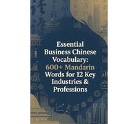Essential Business Chinese Vocabulary: 600+ Core Mandarin Words for 12 Key Industries & Professions