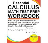 Essential Calculus Math Test Prep Workbook Volume 1 950+ MCQs & Answers On Limits, Continuity, and Derivatives for High School and College Students With Step by Step Solved Examples