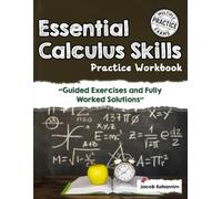 Essential Calculus Skills Practice Workbook: Guided Exercises and Fully Worked Solutions