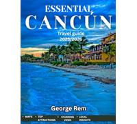 ESSENTIAL CANCÚN TRAVEL GUIDE 2025/2026: Cancún in Focus: A Comprehensive Guide to Iconic Sights, Hidden Gems, Stunning Beaches, Rich Culture, and Unforgettable Adventures