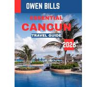 ESSENTIAL CANCÚN TRAVEL GUIDE 2026: Uncover the Best of Cancún: Top Attractions, Hidden Gems, and Local Tips