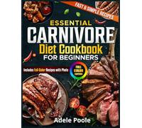Essential Carnivore Diet Cookbook for Beginners: Flavorful Low-Carb Recipes for Energy Boost and Health Improve-ment - Includes a 45-Day Meal Plan | Full Color Edition