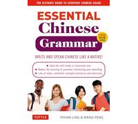 Essential Chinese Grammar: Write and Speak Chinese Like a Native! The Ultimate Guide to Everyday Chinese Usage (Essential Grammar Series)