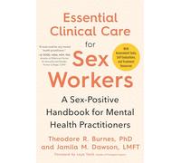Essential Clinical Care for Sex Workers: A Sex-Positive Handbook for Mental Health Practitioners