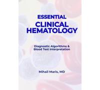 Essential Clinical Hematology: A Practical Guide to Diagnostic Algorithms and Blood Test Interpretation (Hematology Essentials)