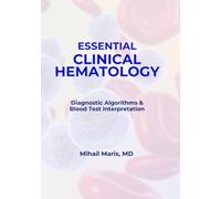 Essential Clinical Hematology: A Practical Guide to Diagnostic Algorithms and Blood Test Interpretation (Hematology Essentials)