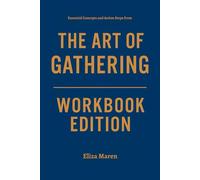Essential Concepts and Action Steps from The Art of Gathering Workbook Edition