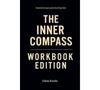 Essential Concepts and Action Steps from The Inner Compass Workbook Edition: Practical Tools for Lawrence Yeo's Teachings
