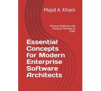 Essential Concepts for Modern Enterprise Software Architects: Process, Platforms, and Practical Thinking at Scale