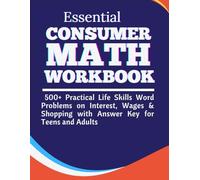 Essential Consumer Math Workbook 500+ Practical Life Skills Word Problems on Interest, Wages & Shopping with Answer Key for Teens and Adults