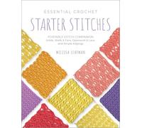 Essential Crochet Starter Stitches: Portable Stitch Companion: Solids, Shells & Fans, Openwork & Lace, and Simple Edgings (1) (Pocket Guides)