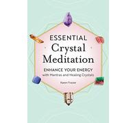 Essential Crystal Meditation: Enhance Your Energy with Mantras and Healing Crystals