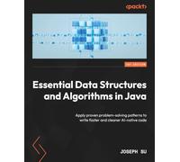 Essential Data Structures and Algorithms in Java: Apply proven problem-solving patterns to write faster and cleaner AI-native code