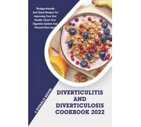 Essential Diet for Diverticulitis & Diverticulosis: Budget-friendly and quick recipes for improving your gut health, clean your digestive system and prevent flare ups