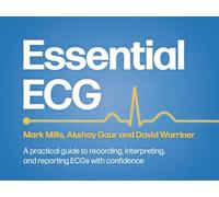 Essential ECG: A practical guide to recording, interpreting, and reporting ECGs with confidence