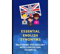Essential English Synonyms. Mastering Vocabulary with Contextual Examples (The Complete English Skills Collection)