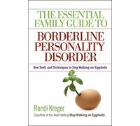 Essential Family Guide to Borderline Personality Disorder, T: New Tools and Techniques to Stop Walking on Eggshells