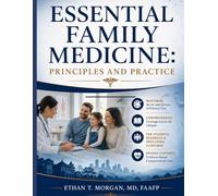 Essential Family Medicine (Principles and Practice): Mastering the Art and Science of Primary Care: A Comprehensive Textbook for Students, Residents, and Practicing Clinicians