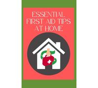 ESSENTIAL FIRST AID TIPS AT HOME
